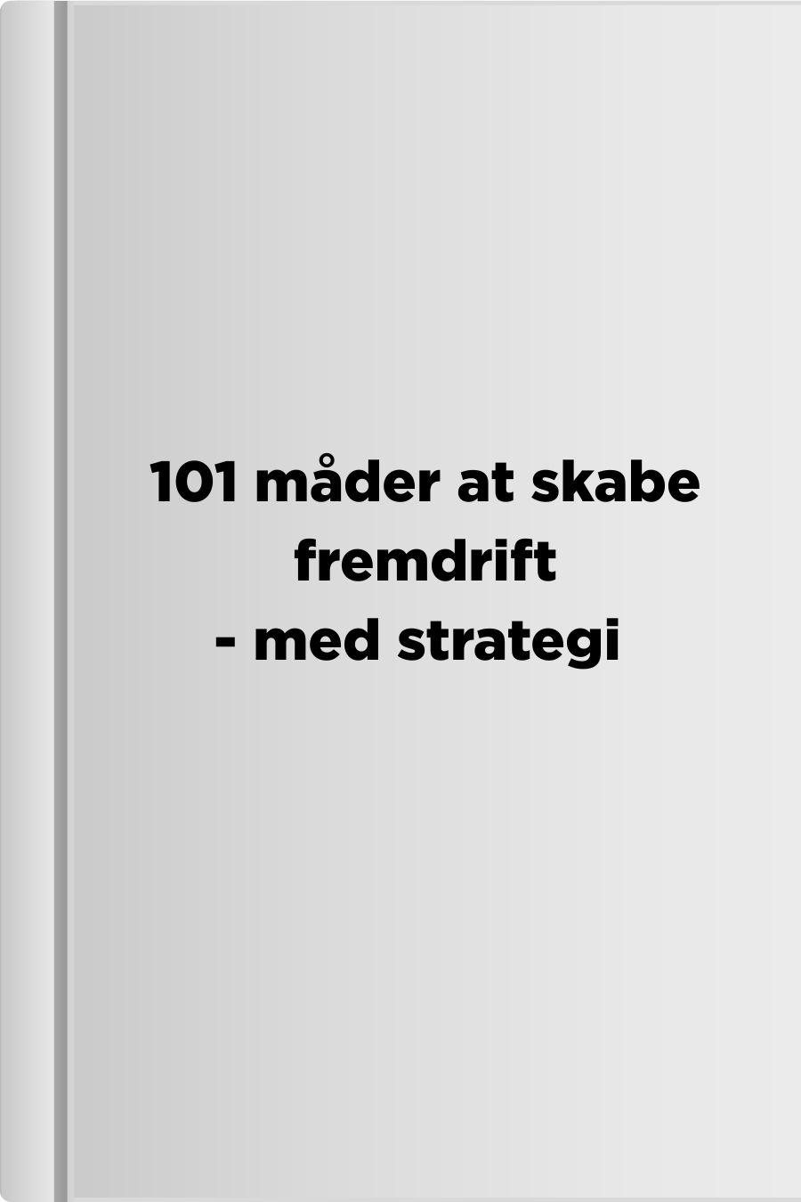 101 måder at skabe fremdrift - med strategi 101 måder at skabe fremdrift - med strategi